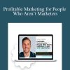 Adam Erhart - Profitable Marketing for People Who Aren’t Marketers