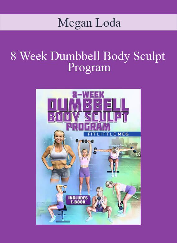 Megan Loda - 8 Week Dumbbell Body Sculpt Program