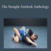 The Straight Armlock Anthology by Lachlan Giles