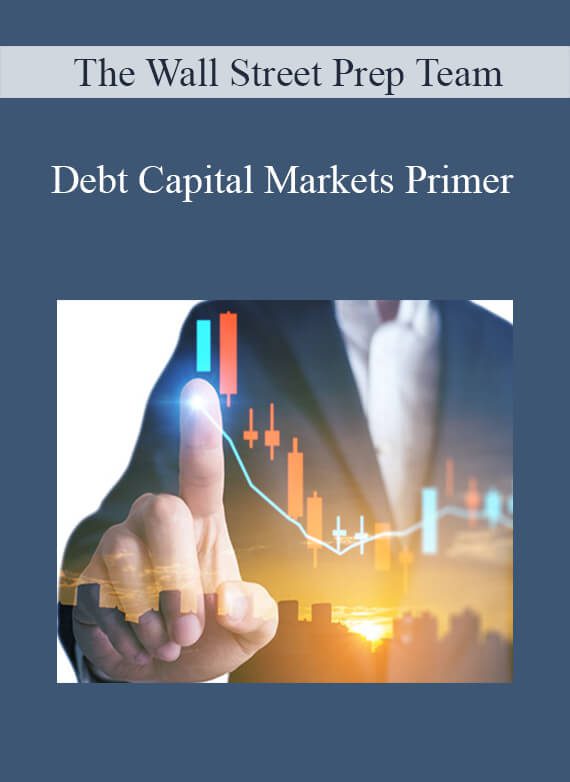 The Wall Street Prep Team - Debt Capital Markets Primer