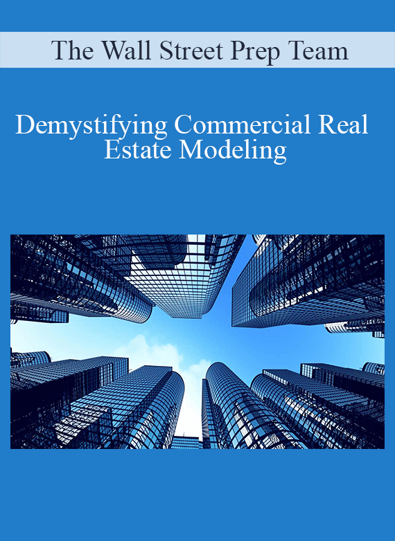 The Wall Street Prep Team - Demystifying Commercial Real Estate Modeling