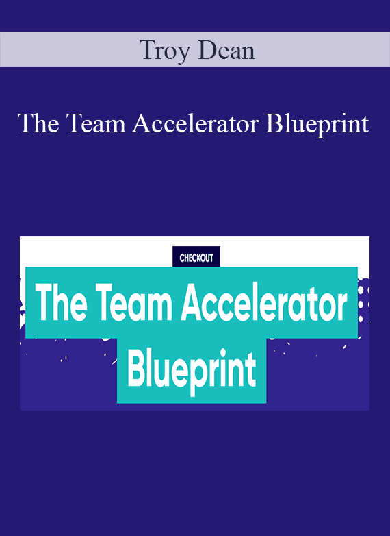 Troy Dean - The Team Accelerator Blueprint