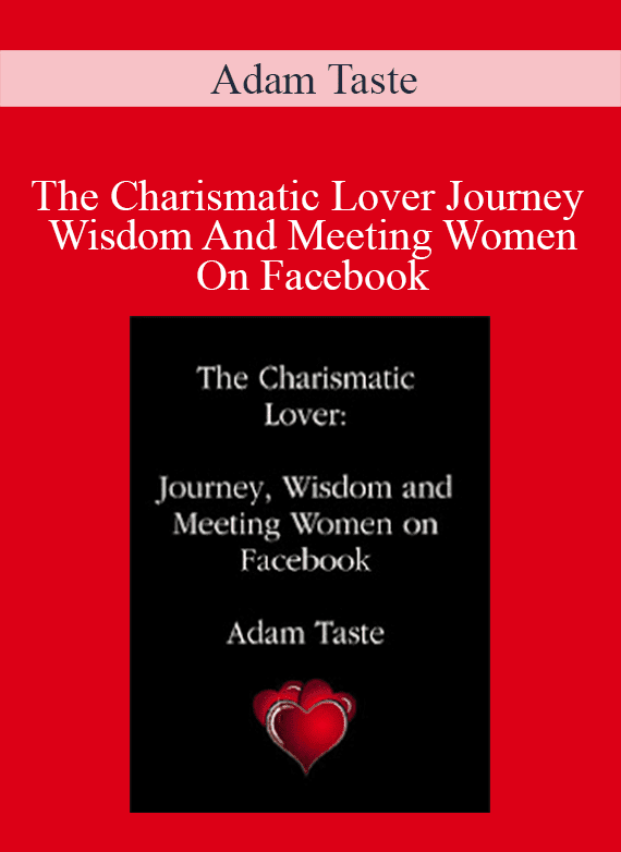 Adam Taste - The Charismatic Lover Journey Wisdom And Meeting Women On Facebook