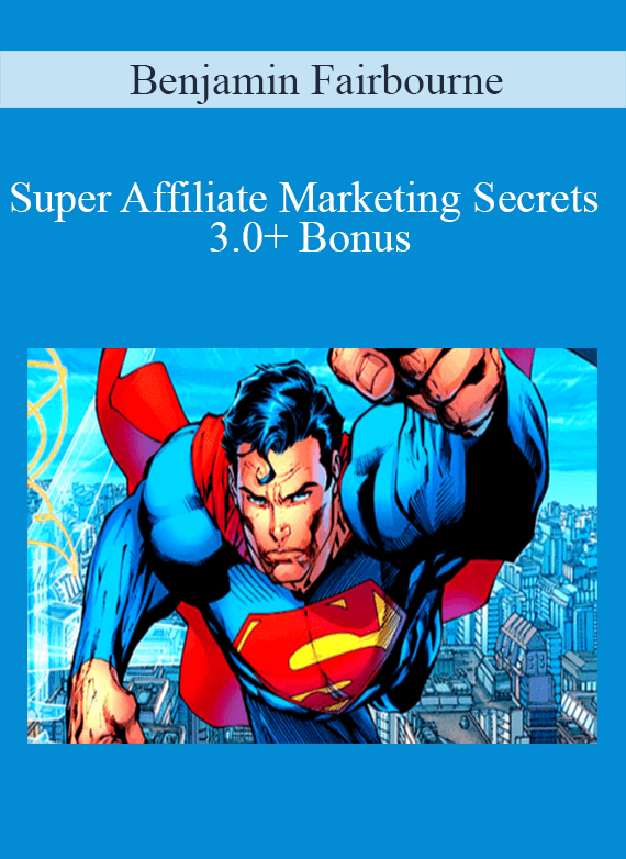 Benjamin Fairbourne - Super Affiliate Marketing Secrets 3.0+ Bonus