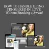 Briana MacWilliam - HOW TO HANDLE BEING TRIGGERED IN LOVE Without Breaking a Sweat!