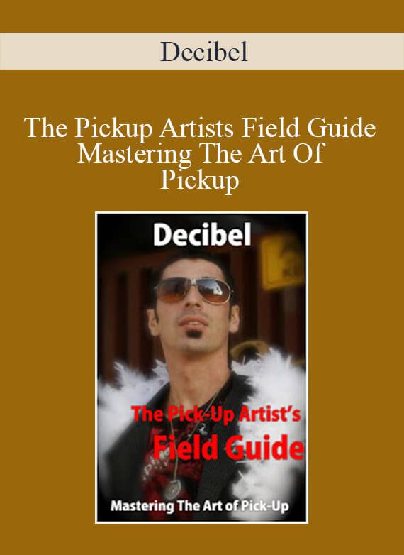 Decibel - The Pickup Artists Field Guide Mastering The Art Of Pickup