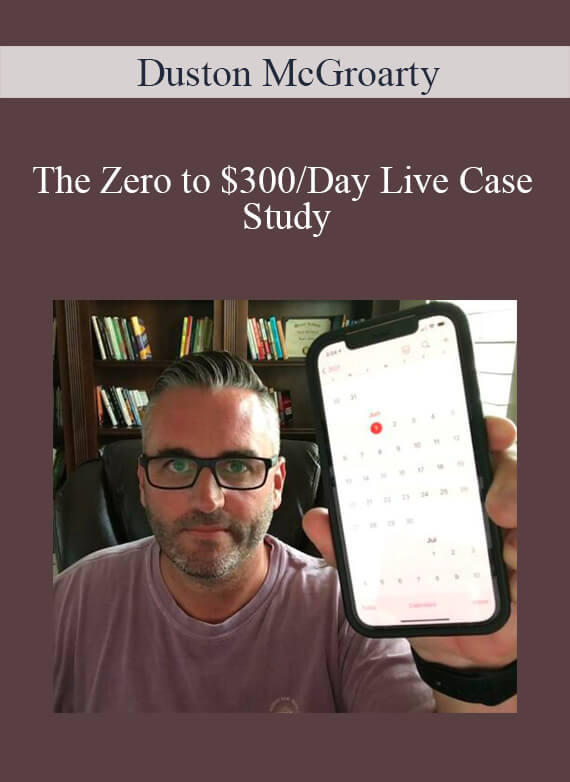 Duston McGroarty - The Zero to $300Day Live Case Study