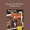 FJ Shark - How To Be The Jerk Women Love