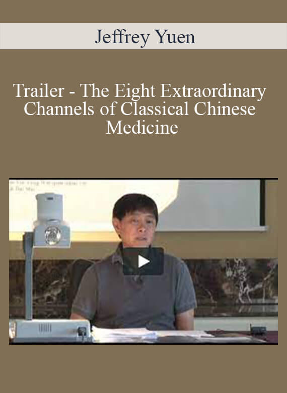 Jeffrey Yuen - Trailer - The Eight Extraordinary Channels of Classical Chinese Medicine