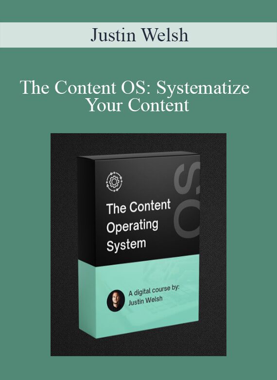 Justin Welsh - The Content OS Systematize Your Content