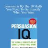 Kurt Mortensen - Persuasion IQ The 10 Skills You Need To Get Exactly What You Want