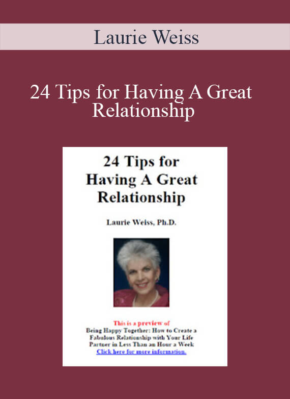 Laurie Weiss - 24 Tips for Having A Great Relationship