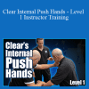 Logan Shaw - Clear Internal Push Hands - Level 1 Instructor Training