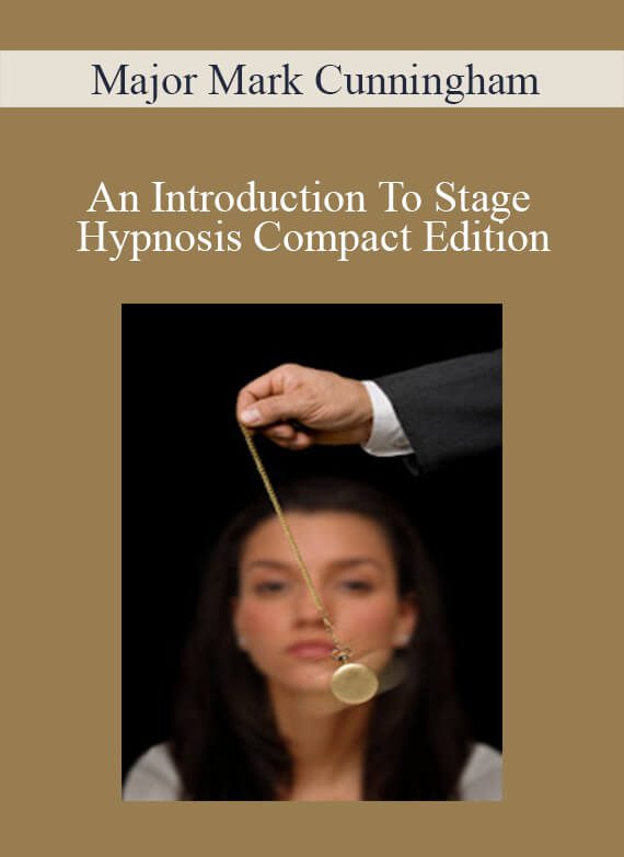 Major Mark Cunningham - An Introduction To Stage Hypnosis Compact Edition