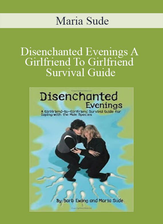 Maria Sude - Disenchanted Evenings A Girlfriend To Girlfriend Survival Guide