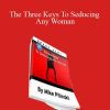 Michael Pilinski - The Three Keys To Seducing Any Woman