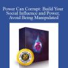 Power Can Corrupt Build Your Social Influence and Power, Avoid Being Manipulated