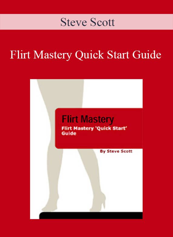 Steve Scott - Flirt Mastery Quick Start Guide