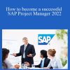 Success Learner - How to become a successful SAP Project Manager 2022