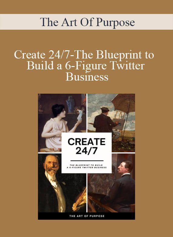 The Art Of Purpose - Create 247-The Blueprint to Build a 6-Figure Twitter Business