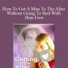 Tom McNight - How To Get A Man To The Alter Without Going To Bed With Him FirstTom McNight - How To Get A Man To The Alter Without Going To Bed With Him First