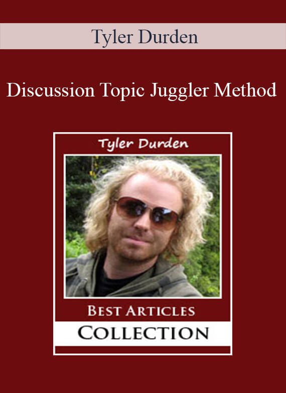 Tyler Durden - Discussion Topic Juggler Method