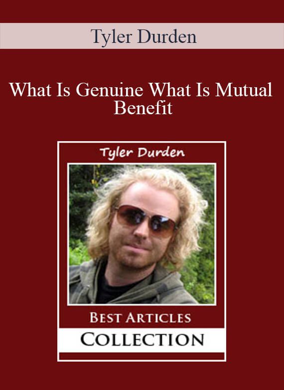 Tyler Durden - What Is Genuine What Is Mutual Benefit1