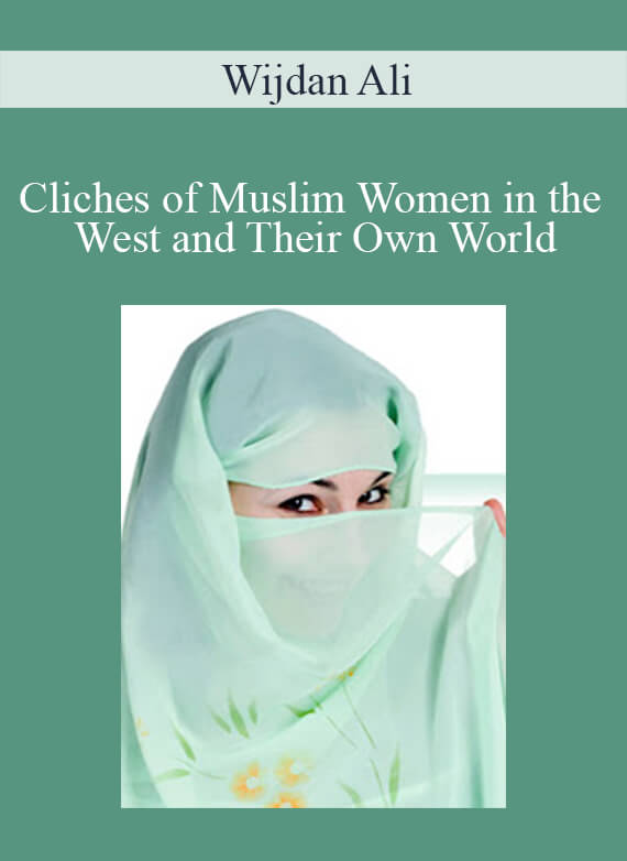 Wijdan Ali - Cliches of Muslim Women in the West and Their Own World