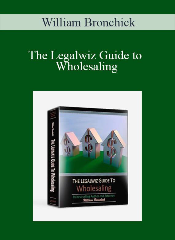 William Bronchick - The Legalwiz Guide to Wholesaling