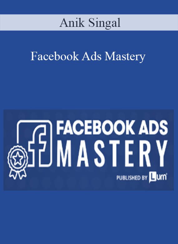 Anik Singal - Facebook Ads Mastery