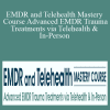 Arielle Schwartz, Megan McQuary & Melissa Westendorf - EMDR and Telehealth Mastery Course Advanced EMDR Trauma Treatments via Telehealth & In-Person