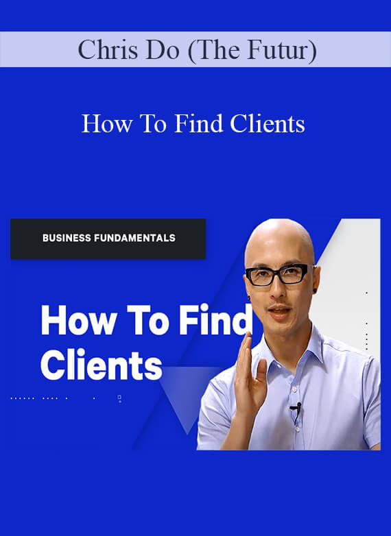 Chris Do (The Futur) - How To Find Clients