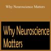 Daniel Siegel, Rick Hanson, Norman Doidge, Stephen Porges, and more! - Why Neuroscience Matters