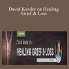 David Kessler - David Kessler on Healing Grief & Loss