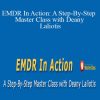 Deany Laliotis - EMDR In Action A Step-By-Step Master Class with Deany Laliotis