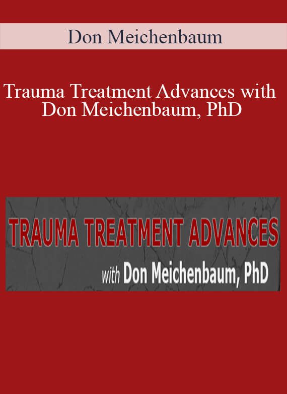 Don Meichenbaum - Trauma Treatment Advances with Don Meichenbaum, PhD What Works for PTSD and Co-Occurring Disorders