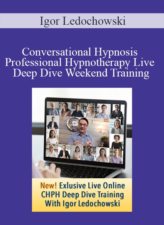 Igor Ledochowski - Conversational Hypnosis Professional Hypnotherapy Live Deep Dive Weekend Training