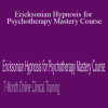 Jeffrey Zeig, Brent Geary, Lilian Borges & Stephen Lankton - Ericksonian Hypnosis for Psychotherapy Mastery Course 7-Month Online Clinical Training