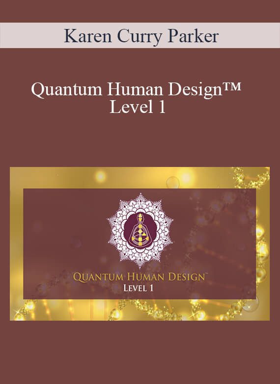 Karen Curry Parker - Quantum Human Design™ Level 1