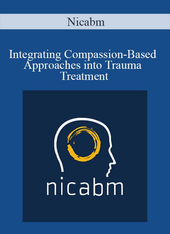 Nicabm - Integrating Compassion-Based Approaches into Trauma Treatment