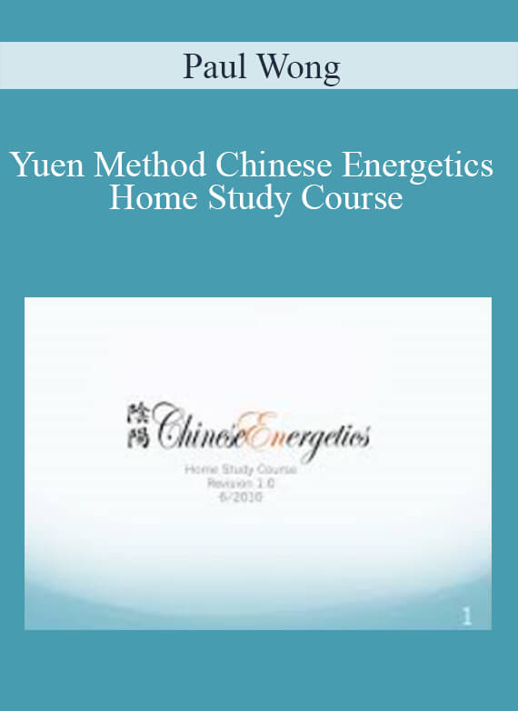 Paul Wong - Yuen Method Chinese Energetics Home Study Course