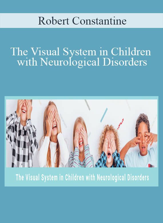 Robert Constantine - The Visual System in Children with Neurological Disorders