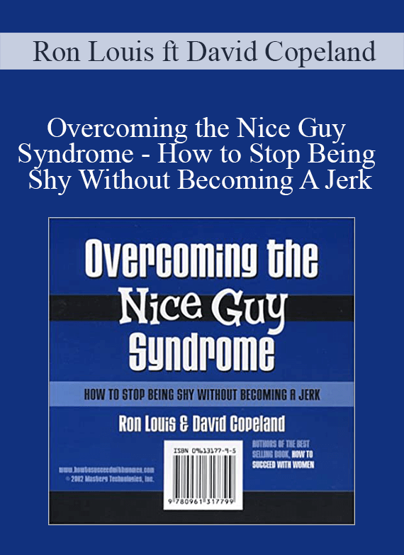 Ron Louis ft David Copeland - Overcoming the Nice Guy Syndrome - How to Stop Being Shy Without Becoming A Jerk