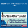 Sara Lefkowitz, Vanessa Ruiz & Theresa Puckett - The Stressed-Out Nurse’s Survival Guide