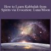 Sixty Skills - How to Learn Kabbalah from Spirits via Evocation Luna Moon