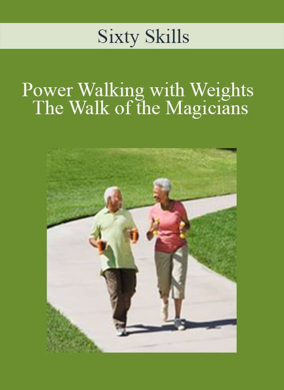 Sixty Skills - Power Walking with Weights The Walk of the Magicians