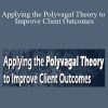 Stephen W. Porges, Janina Fisher, Deb Dana, and more! - Applying the Polyvagal Theory to Improve Client Outcomes