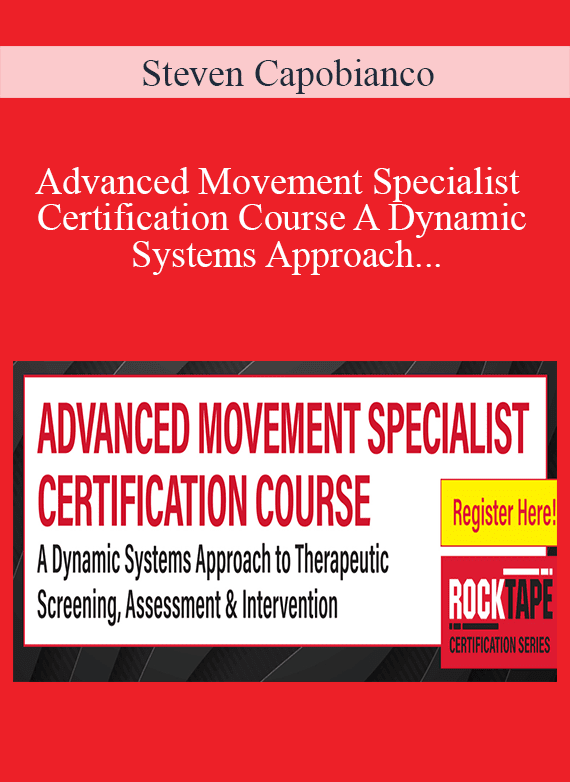 Steven Capobianco - Advanced Movement Specialist Certification Course A Dynamic Systems Approach to Therapeutic Screening, Assessment & Intervention