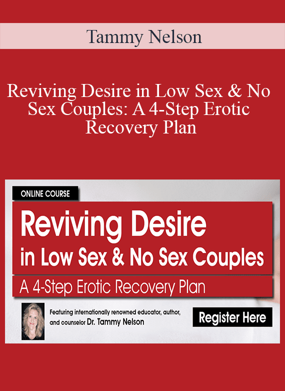 Tammy Nelson - Reviving Desire in Low Sex & No Sex Couples A 4-Step Erotic Recovery Plan