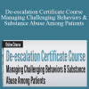 Valerie R. Vestal, JeanAnne Johnson Talbert, Maria Broadstreet - De-escalation Certificate Course Managing Challenging Behaviors & Substance Abuse Among Patients